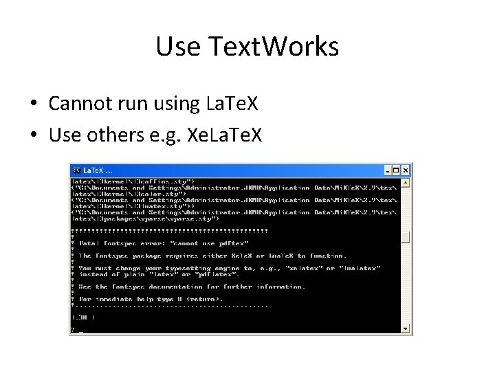 Use Text. Works • Cannot run using La. Te. X • Use others e.