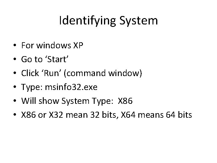 Identifying System • • • For windows XP Go to ‘Start’ Click ‘Run’ (command