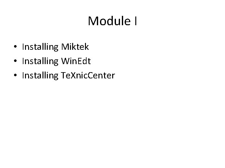 Module I • Installing Miktek • Installing Win. Edt • Installing Te. Xnic. Center