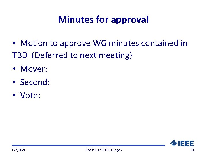 Minutes for approval • Motion to approve WG minutes contained in TBD (Deferred to