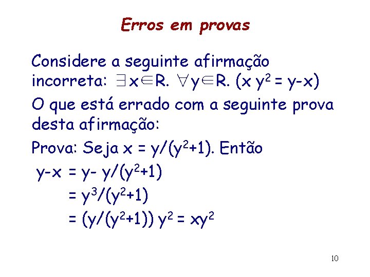 Erros em provas Considere a seguinte afirmação incorreta: ∃x∈R. ∀y∈R. (x y 2 =