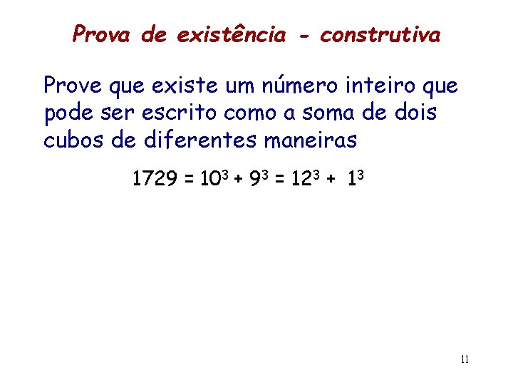 Prova de existência - construtiva Prove que existe um número inteiro que pode ser
