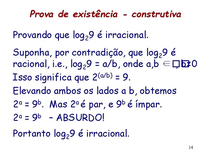 Prova de existência - construtiva Provando que log 29 é irracional. Suponha, por contradição,