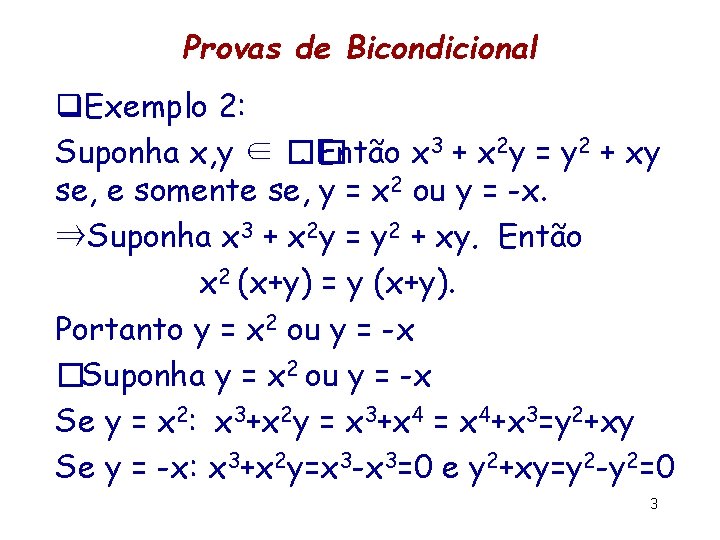 Provas de Bicondicional q. Exemplo 2: Suponha x, y ∈ ��. Então x 3