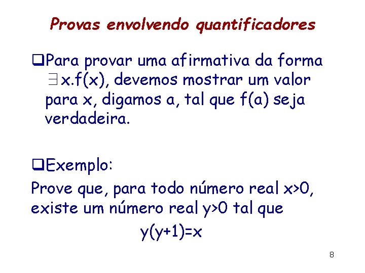 Provas envolvendo quantificadores q. Para provar uma afirmativa da forma ∃x. f(x), devemos mostrar