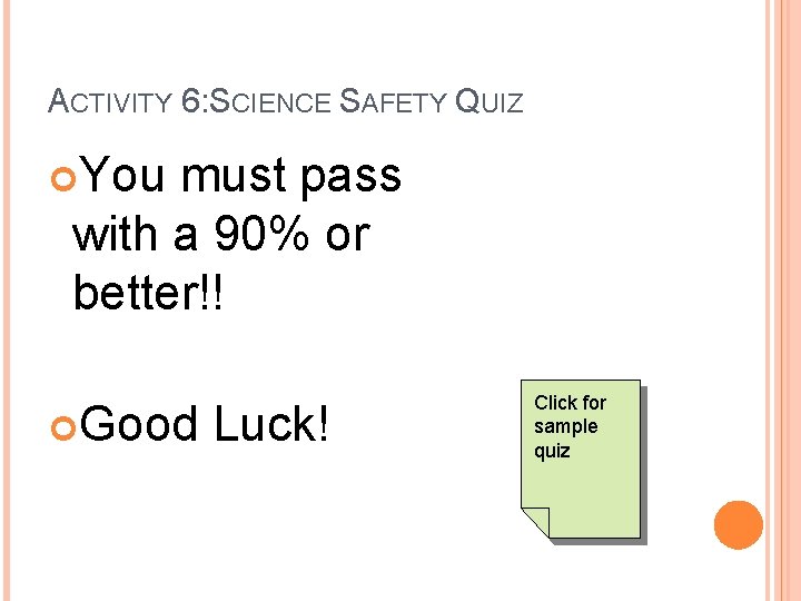 ACTIVITY 6: SCIENCE SAFETY QUIZ You must pass with a 90% or better!! Good