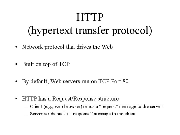 HTTP (hypertext transfer protocol) • Network protocol that drives the Web • Built on