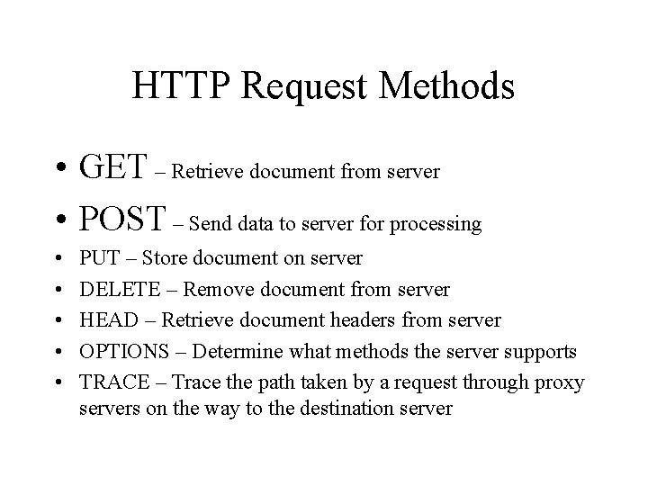 HTTP Request Methods • GET – Retrieve document from server • POST – Send