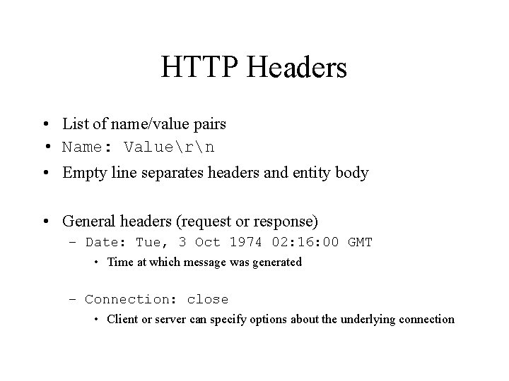 HTTP Headers • List of name/value pairs • Name: Valuern • Empty line separates