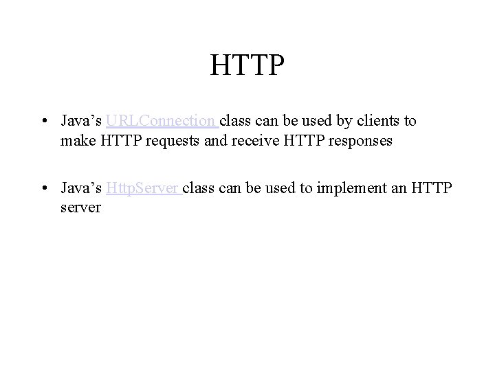 HTTP • Java’s URLConnection class can be used by clients to make HTTP requests