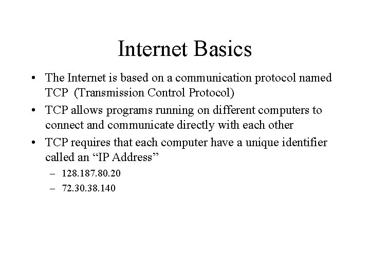 Internet Basics • The Internet is based on a communication protocol named TCP (Transmission
