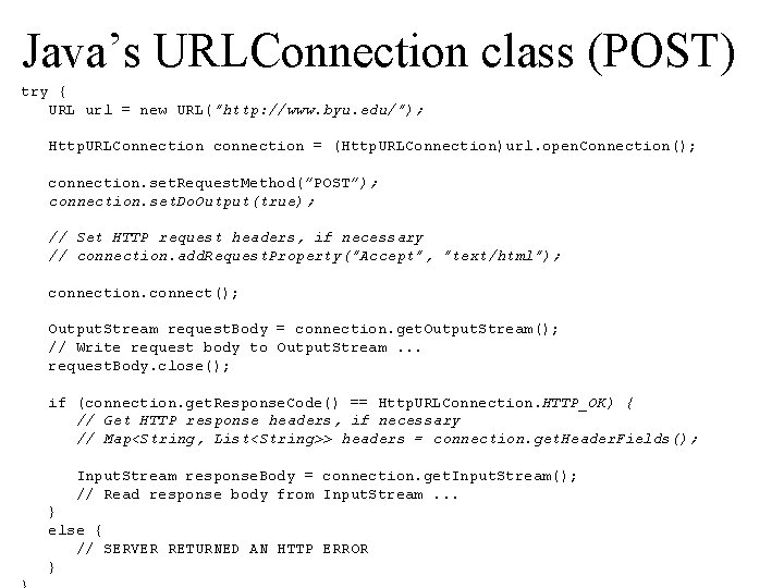 Java’s URLConnection class (POST) try { URL url = new URL(”http: //www. byu. edu/”);
