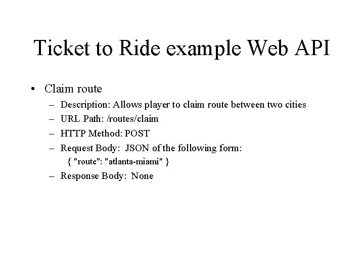 Ticket to Ride example Web API • Claim route – – Description: Allows player