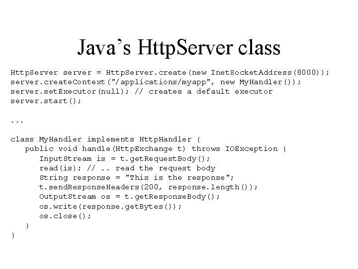 Java’s Http. Server class Http. Server server = Http. Server. create(new Inet. Socket. Address(8000));