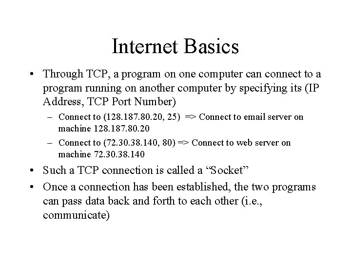Internet Basics • Through TCP, a program on one computer can connect to a