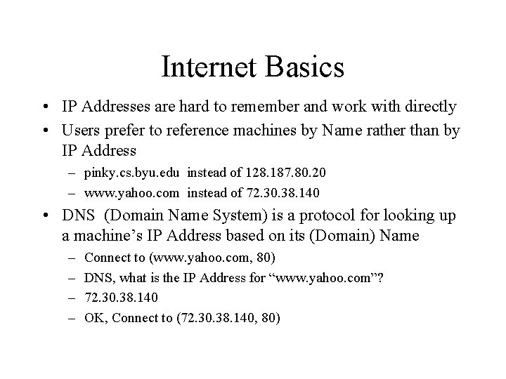 Internet Basics • IP Addresses are hard to remember and work with directly •