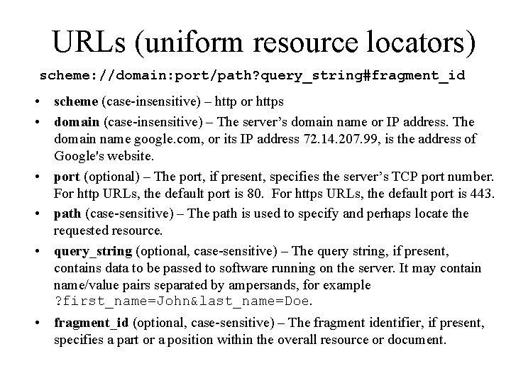 URLs (uniform resource locators) scheme: //domain: port/path? query_string#fragment_id • scheme (case-insensitive) – http or