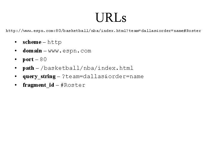 URLs http: //www. espn. com: 80/basketball/nba/index. html? team=dallas&order=name#Roster • • • scheme – http
