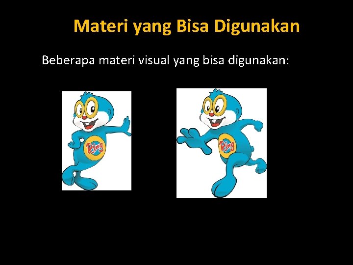 Materi yang Bisa Digunakan Beberapa materi visual yang bisa digunakan: 