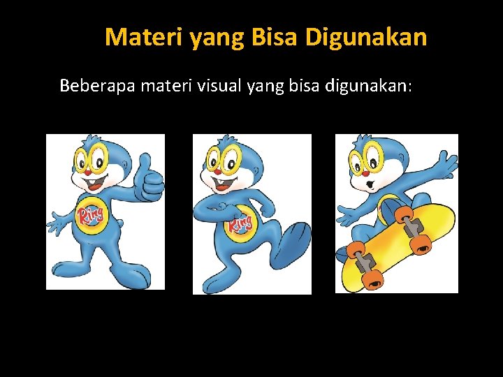 Materi yang Bisa Digunakan Beberapa materi visual yang bisa digunakan: 