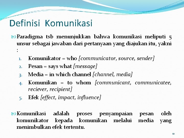 Definisi Komunikasi Paradigma tsb menunjukkan bahwa komunikasi meliputi 5 unsur sebagai jawaban dari pertanyaan