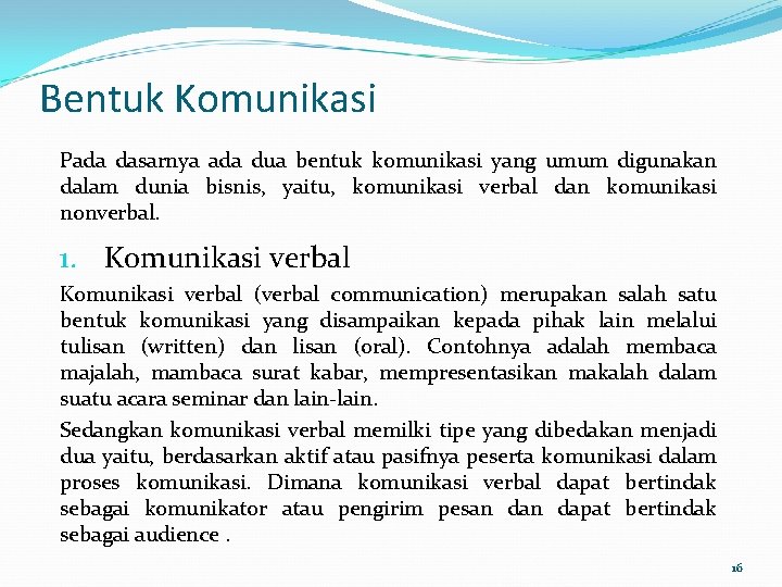 Bentuk Komunikasi Pada dasarnya ada dua bentuk komunikasi yang umum digunakan dalam dunia bisnis,