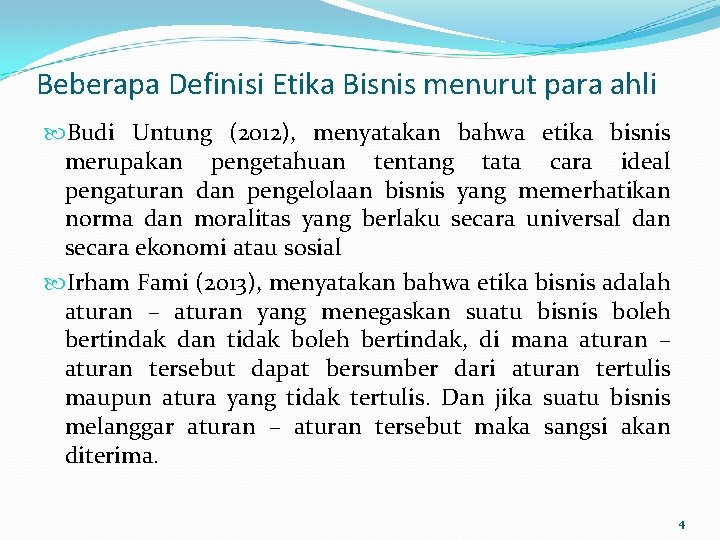 Beberapa Definisi Etika Bisnis menurut para ahli Budi Untung (2012), menyatakan bahwa etika bisnis