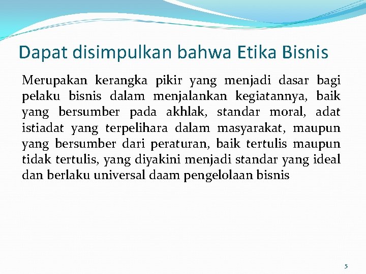 Dapat disimpulkan bahwa Etika Bisnis Merupakan kerangka pikir yang menjadi dasar bagi pelaku bisnis