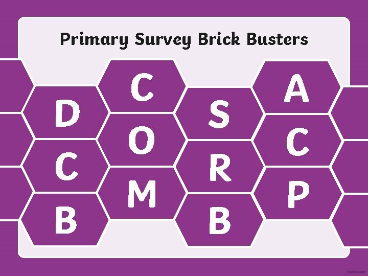 Primary Survey Brick Busters D C B Which D is the first step of