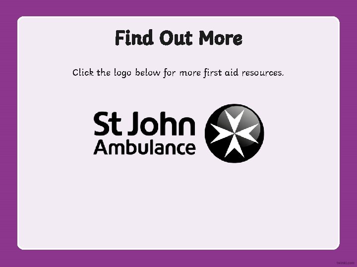 Find Out More Click the logo below for more first aid resources. 