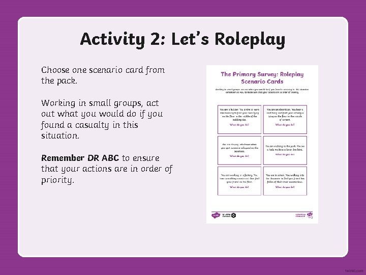Activity 2: Let’s Roleplay Choose one scenario card from the pack. Working in small