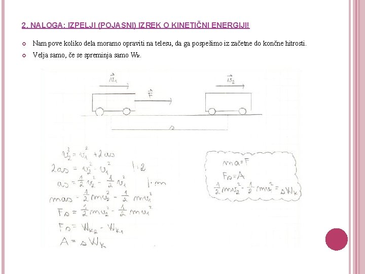 2. NALOGA: IZPELJI (POJASNI) IZREK O KINETIČNI ENERGIJI! Nam pove koliko dela moramo opraviti