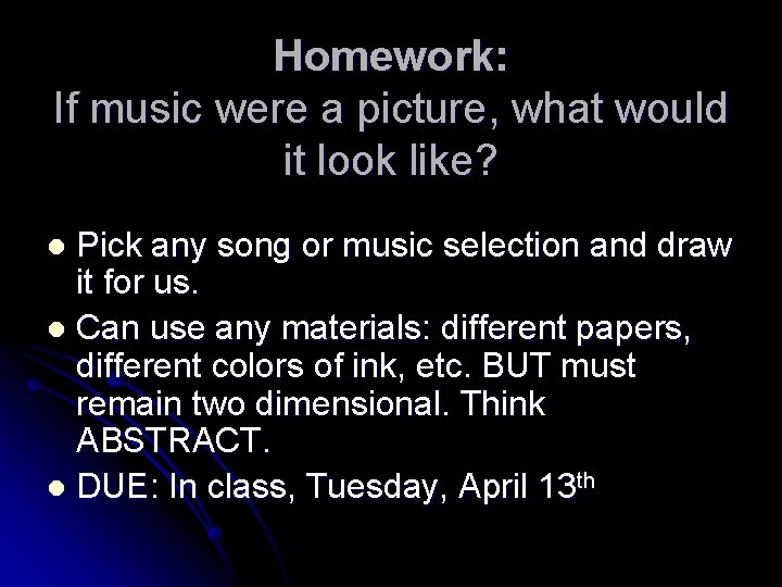 Homework: If music were a picture, what would it look like? Pick any song