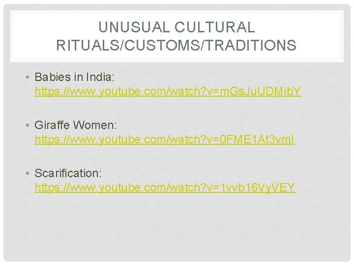 UNUSUAL CULTURAL RITUALS/CUSTOMS/TRADITIONS • Babies in India: https: //www. youtube. com/watch? v=m. Gs. Ju.