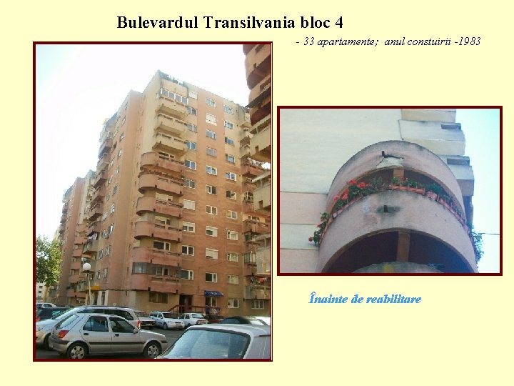 Bulevardul Transilvania bloc 4 - 33 apartamente; anul constuirii -1983 Înainte de reabilitare 