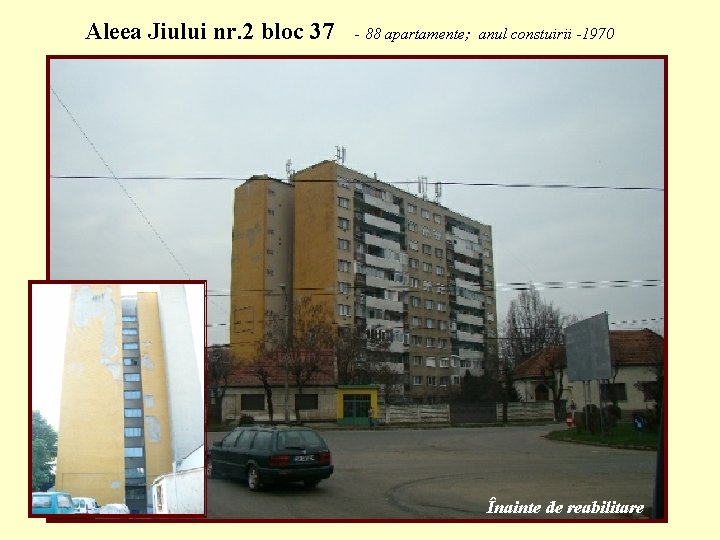 Aleea Jiului nr. 2 bloc 37 - 88 apartamente; anul constuirii -1970 Înainte de