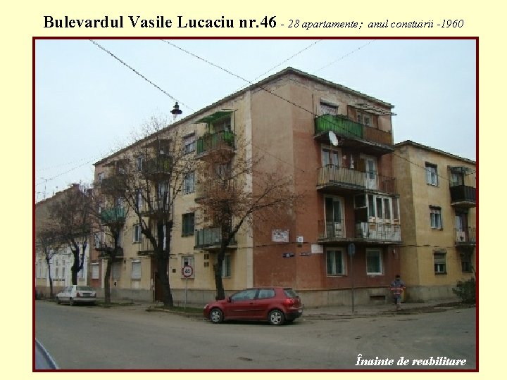 Bulevardul Vasile Lucaciu nr. 46 - 28 apartamente; anul constuirii -1960 Înainte de reabilitare