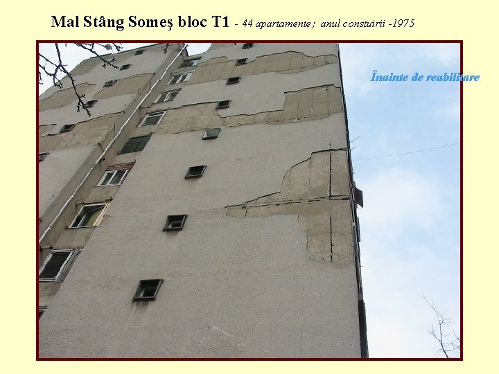 Mal Stâng Someş bloc T 1 - 44 apartamente; anul constuirii -1975 Înainte de