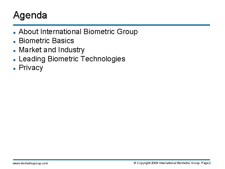Agenda l l l About International Biometric Group Biometric Basics Market and Industry Leading