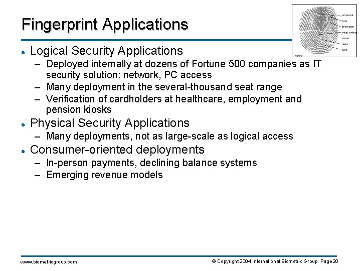 Fingerprint Applications l Logical Security Applications – Deployed internally at dozens of Fortune 500