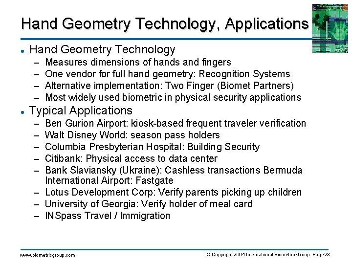Hand Geometry Technology, Applications l Hand Geometry Technology – – l Measures dimensions of