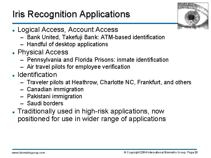 Iris Recognition Applications l Logical Access, Account Access – Bank United, Takefuji Bank: ATM-based