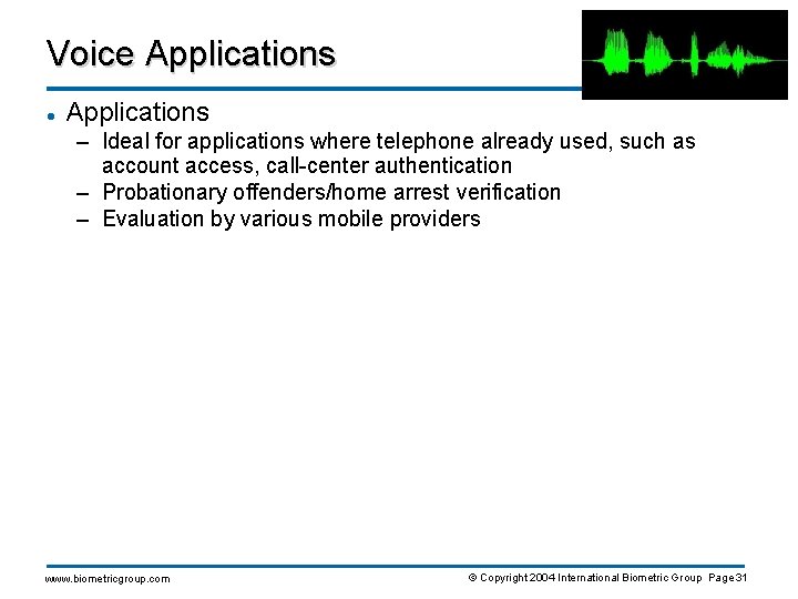 Voice Applications l Applications – Ideal for applications where telephone already used, such as