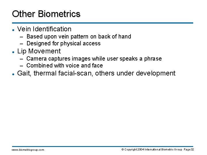 Other Biometrics l Vein Identification – Based upon vein pattern on back of hand