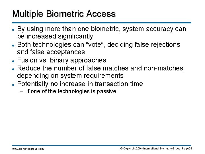 Multiple Biometric Access l l l By using more than one biometric, system accuracy