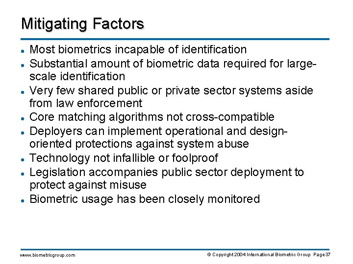 Mitigating Factors l l l l Most biometrics incapable of identification Substantial amount of