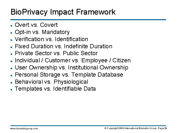 Bio. Privacy Impact Framework l l l l l Overt vs. Covert Opt-in vs.