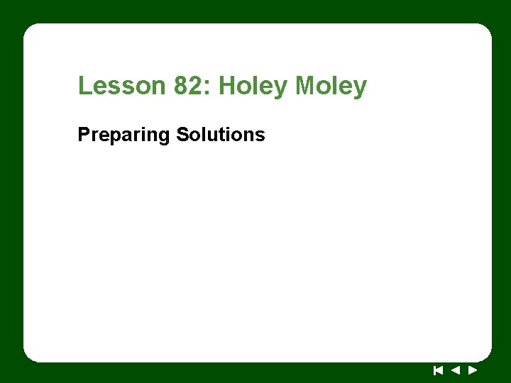 Lesson 82: Holey Moley Preparing Solutions 