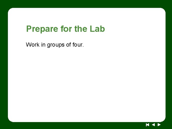 Prepare for the Lab Work in groups of four. 