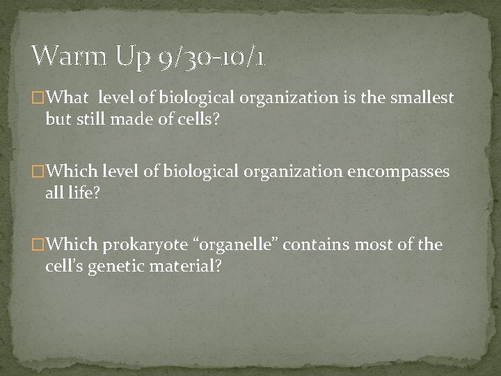 Warm Up 9/30 -10/1 �What level of biological organization is the smallest but still